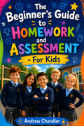 The Beginner's Guide To Homework and Assessment: For Kids