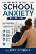 The Short Guide To School Anxiety: For Parents